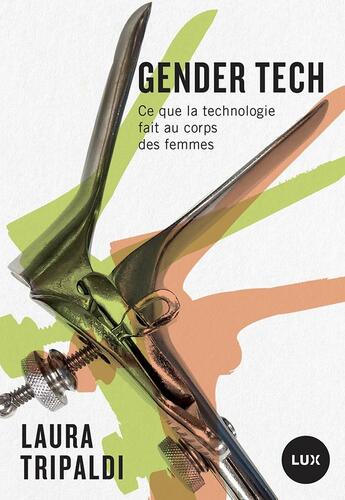 Couverture du livre « Gendertech : Ce que la technologie fait au corps des femmes » de Laura Tripaldi aux éditions Lux Canada