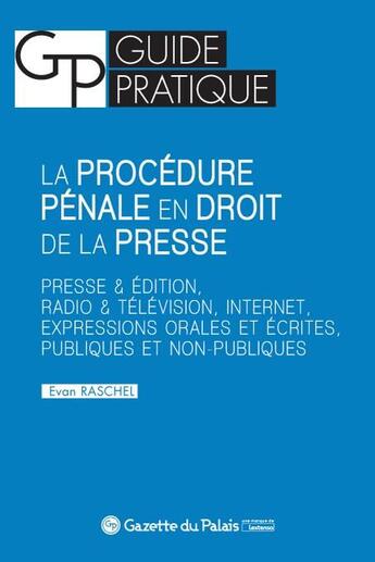 Couverture du livre « La procédure pénale en droit de la presse ; presse et édition, radio et télévision, internet, expressions orales et écrites, publiques et non-publiques » de Evan Raschel aux éditions La Gazette Du Palais