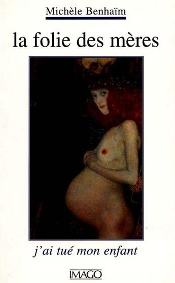 Couverture du livre « La folie des mères ; j'ai tué mon enfant » de Michèle Benhaim aux éditions Imago