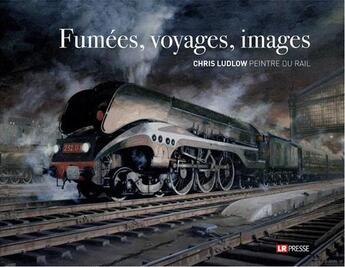 Couverture du livre « Fumées, voyages, images » de Chris Ludlow aux éditions Lr Presse