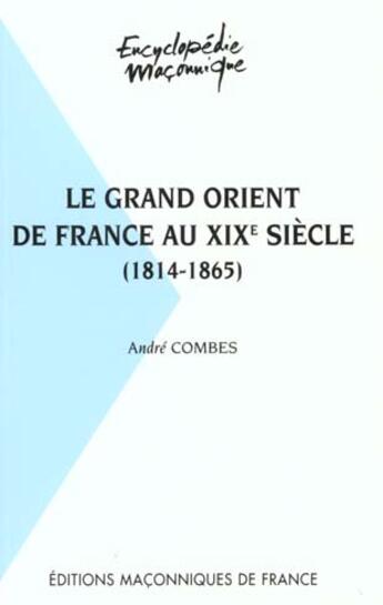 Couverture du livre « Le grand orient de France au XIX siècle 1814-1865 » de Andre Combes aux éditions Edimaf