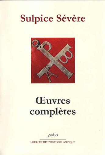 Couverture du livre « Oeuvres complètes ; histoire sacrée ; vie de Saint-Martin » de Sulpice Severe aux éditions Paleo