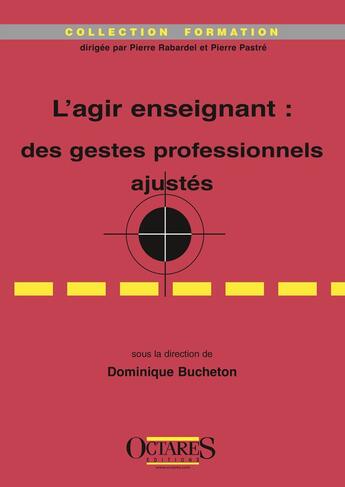 Couverture du livre « L'AGIR ENSEIGNANT : DES GESTES PROFESSIONNELS AJUSTES » de Dominique Bucheton aux éditions Octares