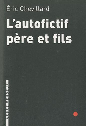 Couverture du livre « L'autofictif père et fils : journal 2009-2010 » de Eric Chevillard aux éditions L'arbre Vengeur