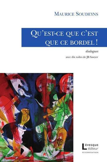 Couverture du livre « Qu'est-ce que c'est que ce bordel! » de Soudeyns Maurice aux éditions Levesque