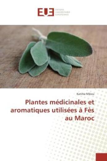 Couverture du livre « Plantes medicinales et aromatiques utilisees A Fes au Maroc » de Karima Mikou aux éditions Editions Universitaires Europeennes