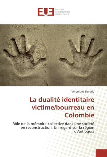 Couverture du livre « La dualite identitaire victime/bourreau en colombie » de Dulude Veronique aux éditions Editions Universitaires Europeennes