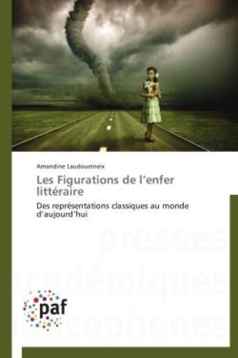 Couverture du livre « Les figurations de l'enfer littéraire ; des représentations classiques au monde d'aujourd'hui » de Amandine Laudoueineix aux éditions Presses Academiques Francophones