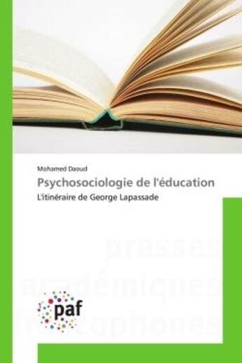 Couverture du livre « Psychosociologie de l'education - l'itineraire de george lapassade » de Daoud Mohamed aux éditions Editions Universitaires Europeennes