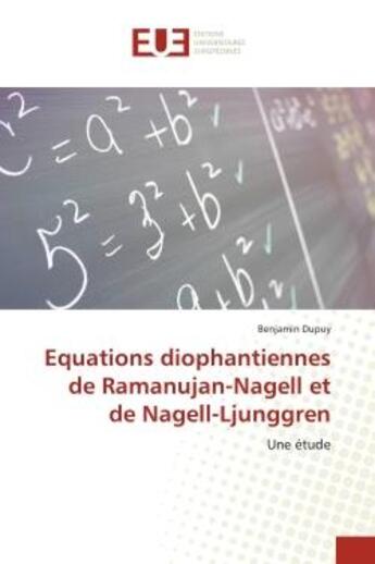 Couverture du livre « Equations diophantiennes de ramanujan-nagell et de nagell-ljunggren - une etude » de Dupuy Benjamin aux éditions Editions Universitaires Europeennes