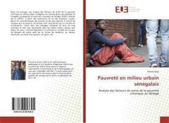 Couverture du livre « Pauvreté en milieu urbain sénégalais : Analyse des facteurs de sortie de la pauvreté chronique au Sénégal » de Malick Diop aux éditions Editions Universitaires Europeennes