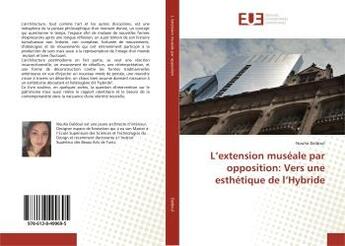 Couverture du livre « L'extension museale par opposition: vers une esthetique de l'hybride » de  aux éditions Editions Universitaires Europeennes