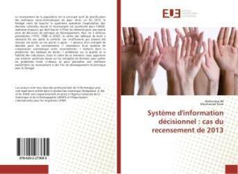 Couverture du livre « Système d'information décisionnel : cas du recensement de 2013 » de Abdoulaye Bâ aux éditions Editions Universitaires Europeennes