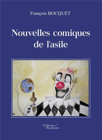 Couverture du livre « Nouvelles comiques de l'asile » de Francois Bocquet aux éditions Baudelaire