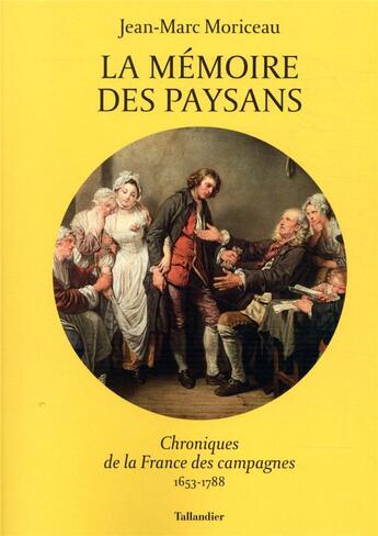 Couverture du livre « La mémoire des paysans : chroniques de la France des campagnes 1653-1788 » de Jean-Marc Moriceau aux éditions Tallandier