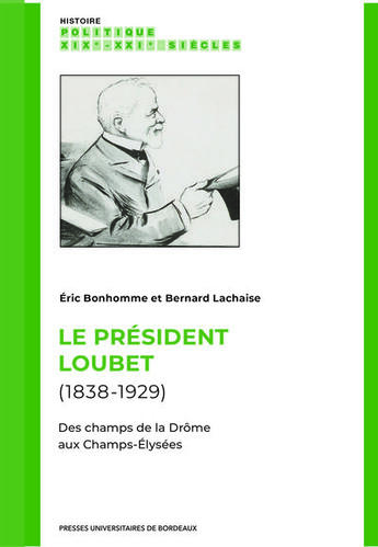 Couverture du livre « Le président Loubet (1838-1929) : Des champs de la Drôme aux Champs-Elysées » de Bernard Lachaise et Eric Bonhomme aux éditions Pu De Bordeaux