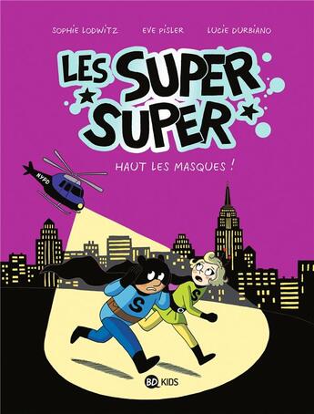 Couverture du livre « Les Super Super Tome 2 : haut les masques ! » de Laurence Gillot et Lucie Durbiano et Sophie Lodwitz aux éditions Bd Kids