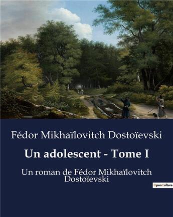 Couverture du livre « Un adolescent - Tome I : Un roman de Fédor Mikhaïlovitch Dostoïevski » de Fedor Mikhailovitch Dostoievski aux éditions Culturea