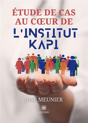 Couverture du livre « Etude de cas au coeur de linstitut kapi » de Meunier Jose aux éditions Le Lys Bleu