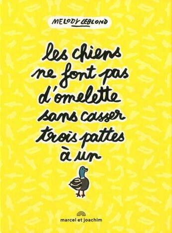 Couverture du livre « Les chiens ne font pas d'omelette sans casser trois pattes à un canard » de Melody Leblond aux éditions Marcel Et Joachim