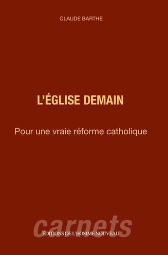 Couverture du livre « L'Église demain : Pour une vraie réforme catholique » de Claude Barthe aux éditions L'homme Nouveau