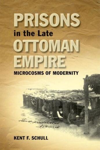 Couverture du livre « Prisons in the Late Ottoman Empire: Microcosms of Modernity » de Schull Kent F aux éditions Edinburgh University Press