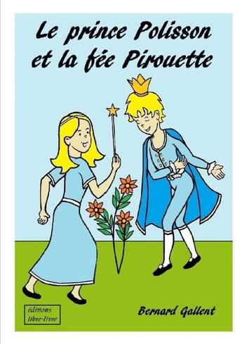 Couverture du livre « Le Prince Polisson Et La Fee Pirouette » de Bernard Gallent aux éditions Lulu