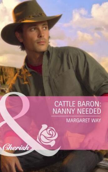 Couverture du livre « Cattle Baron: Nanny Needed (Mills & Boon Cherish) » de Margaret Way aux éditions Mills & Boon Series