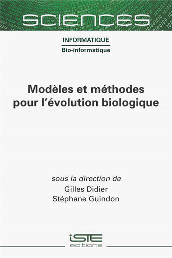 Couverture du livre « Modèles et méthodes pour l'évolution biologique » de Gilles Didier et Stephane Guindon aux éditions Iste