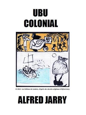 Couverture du livre « Ubu colonial » de Alfred Jarry aux éditions Les Editions De Londres