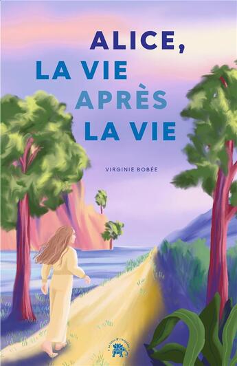 Couverture du livre « Alice, la vie après la vie » de Virginie Bobee aux éditions Le Lotus Et L'elephant