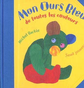 Couverture du livre « Mon Ours Bleu De Toutes Les Couleurs » de Backes Michel aux éditions Seuil Jeunesse
