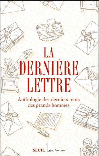 Couverture du livre « La dernière lettre ; anthologie des derniers mots des grands hommes » de  aux éditions Seuil