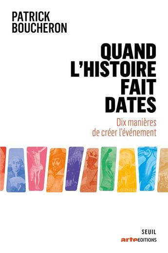 Couverture du livre « Quand l'histoire fait dates : dix manières de créer l'événement » de Patrick Boucheron aux éditions Seuil