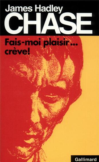 Couverture du livre « Fais-moi plaisir... crève ! » de James Hadley Chase aux éditions Gallimard