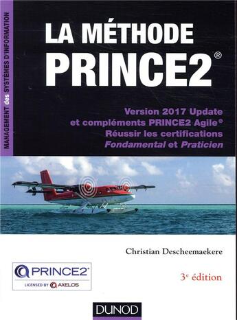 Couverture du livre « La méthode Prince2 ; réussir les certifications fondamental et praticien (3e édition) » de Christian Descheemaekere aux éditions Dunod
