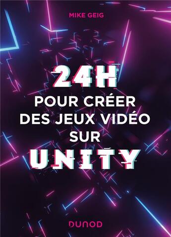 Couverture du livre « 24 heures pour créer des jeux vidéo sur Unity » de Mike Geig aux éditions Dunod