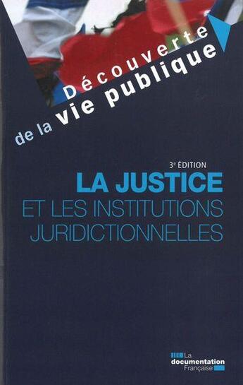 Couverture du livre « La justice et les institutions juridictionnelles (3e édition) » de Nicolas Braconnay aux éditions Documentation Francaise