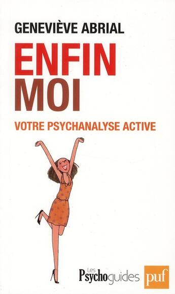 Couverture du livre « Enfin moi ! votre psychanalyse active ; améliorer la connaissance de soi pour un mieux-être » de Geneviève Abrial aux éditions Puf