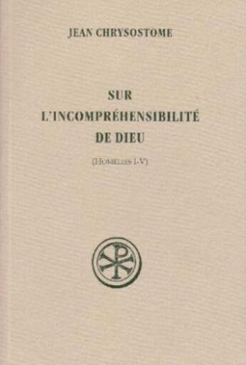 Couverture du livre « Sur l'incompréhensibilité de Dieu » de Jean Chrysostome aux éditions Cerf