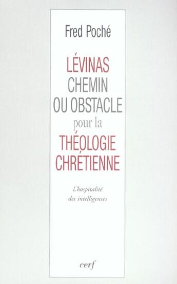 Couverture du livre « Levinas, chemin ou obstacle pour la theologie chretienne ? » de Fred Poché aux éditions Cerf