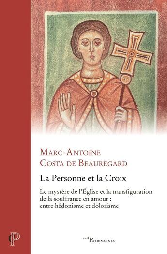 Couverture du livre « La Personne et la Croix : Le mystère de l'Église et la transfiguration de la souffrance en amour : entre hédonisme et dolorisme » de Marc-Antoine Costa De Beauregard aux éditions Cerf