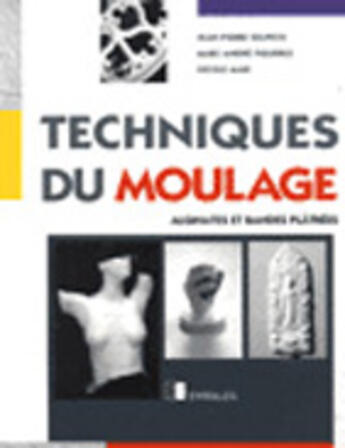 Couverture du livre « Techniques du moulage : Alginates et bandes plâtrées » de Jean-Pierre Delpech et Marc-Andre Figueres et Nicole Mari aux éditions Eyrolles