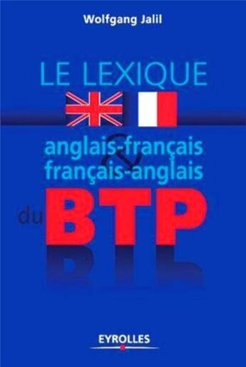 Couverture du livre « Lexique anglais-français / français-anglais du BTP (2e édition) » de Buffard/Jalil aux éditions Eyrolles