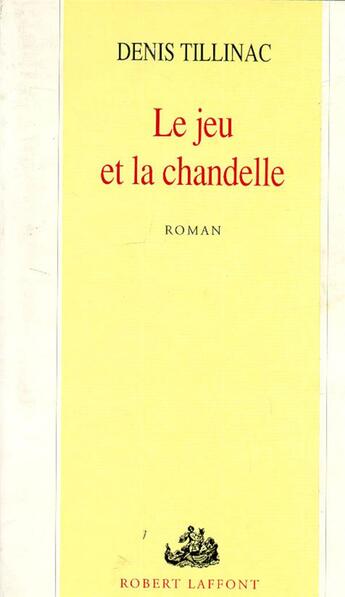 Couverture du livre « Le jeu et la chandelle » de Denis Tillinac aux éditions Robert Laffont