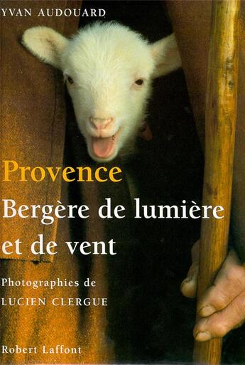 Couverture du livre « Provence ; bergère de lumière et de vent » de Yvan Audouard aux éditions Robert Laffont