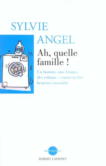 Couverture du livre « Ah, quelle famille ! un homme, une femme, des enfants » de Sylvie Angel aux éditions Robert Laffont