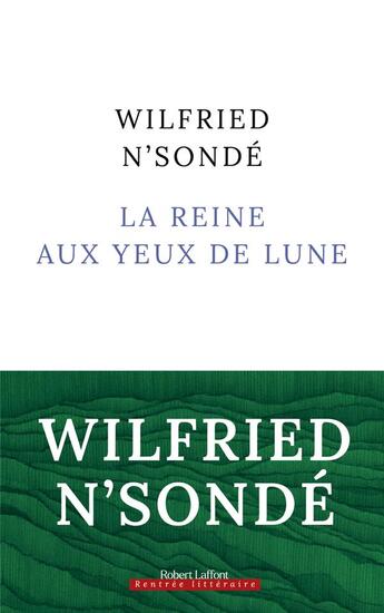 Couverture du livre « La reine aux yeux de lune » de Wilfried N'Sonde aux éditions Robert Laffont