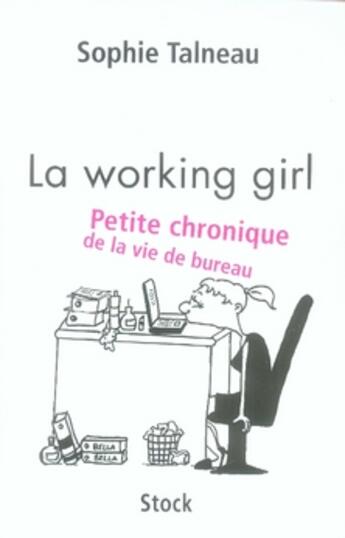 Couverture du livre « La working girl ; petite chronique de la vie de bureau » de Sophie Talneau aux éditions Stock