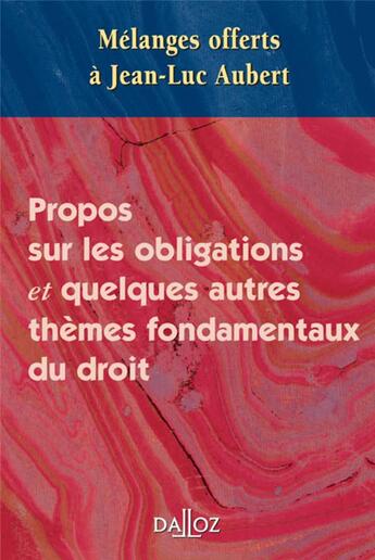 Couverture du livre « Propos sur les obligations et quelques autres thèmes fondamentaux du droit ; mélanges offerts à Jean-Luc Aubert » de  aux éditions Dalloz